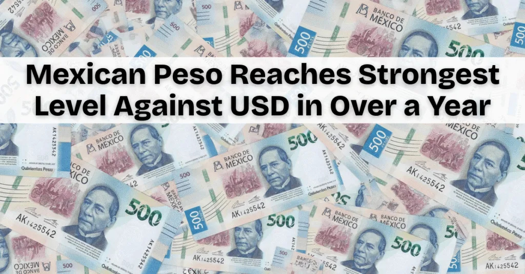 Mexican Peso Reaches Strongest Level Against USD in Over a Year: What This Means for Property Buyers and How to Protect Your Investment